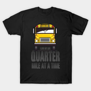 I Live My Life Quarter Mile At a Time T-Shirt